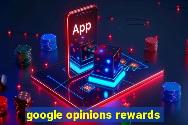 google opinions rewards